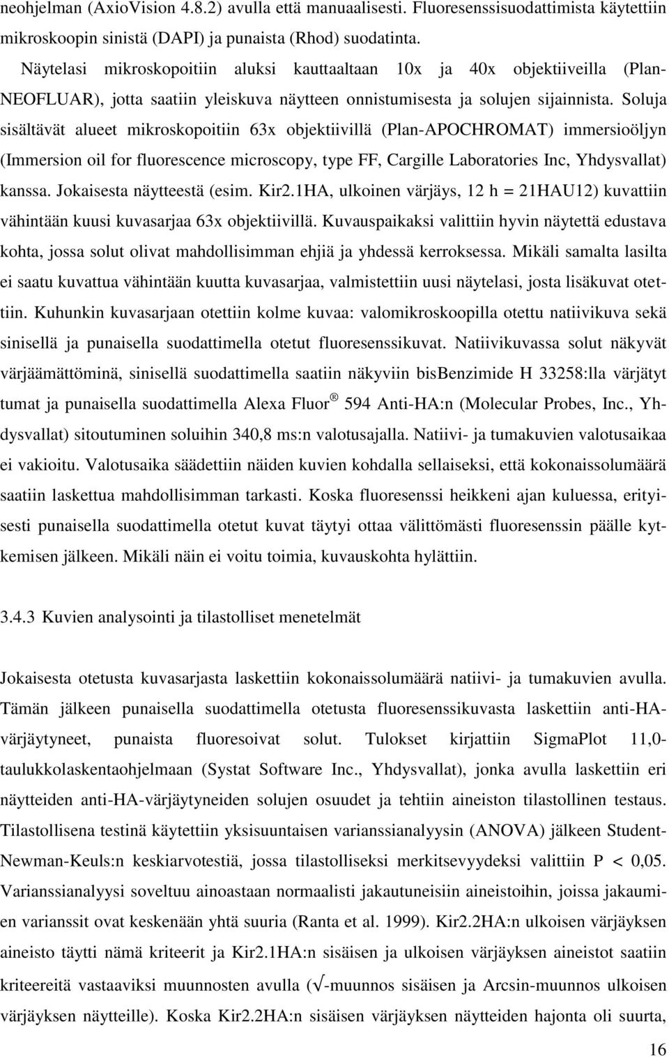 Soluja sisältävät alueet mikroskopoitiin 63x objektiivillä (Plan-APOCHROMAT) immersioöljyn (Immersion oil for fluorescence microscopy, type FF, Cargille Laboratories Inc, Yhdysvallat) kanssa.