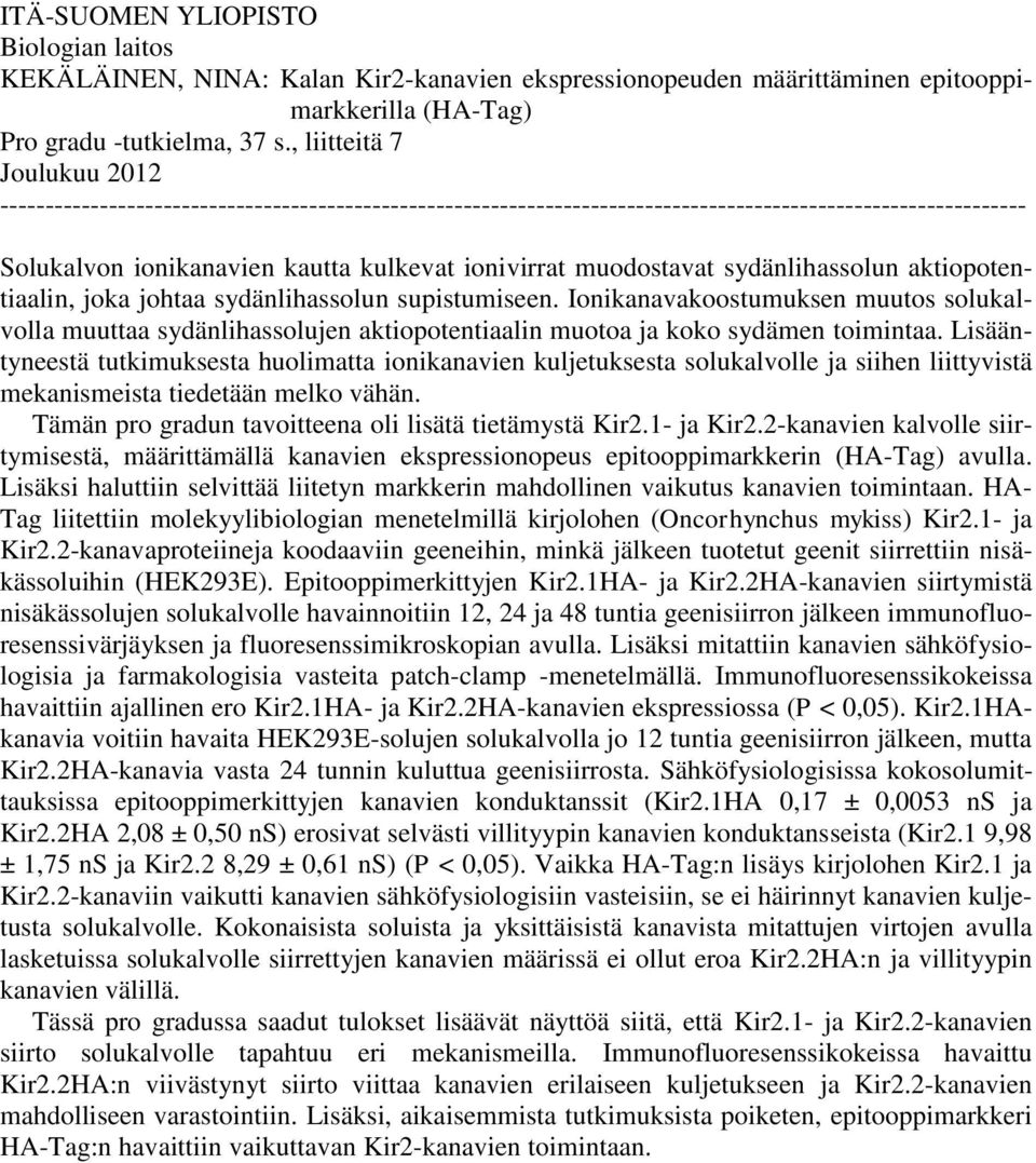 muodostavat sydänlihassolun aktiopotentiaalin, joka johtaa sydänlihassolun supistumiseen.
