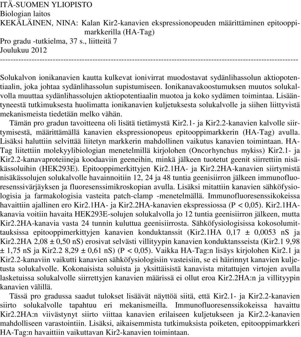 muodostavat sydänlihassolun aktiopotentiaalin, joka johtaa sydänlihassolun supistumiseen.