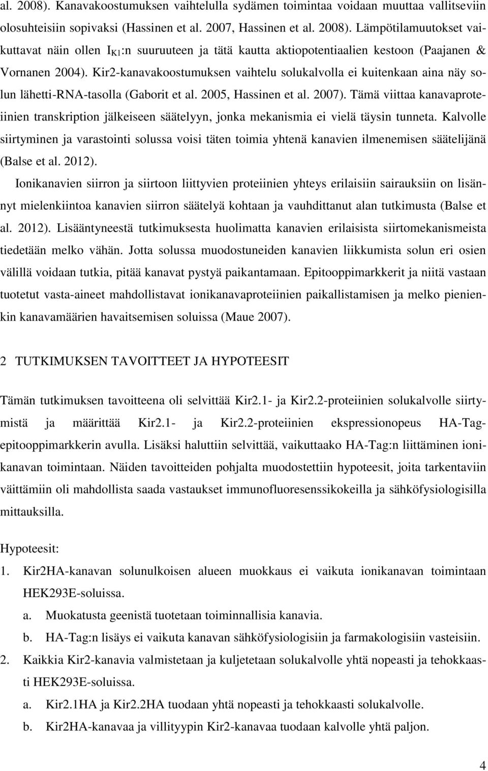 Tämä viittaa kanavaproteiinien transkription jälkeiseen säätelyyn, jonka mekanismia ei vielä täysin tunneta.