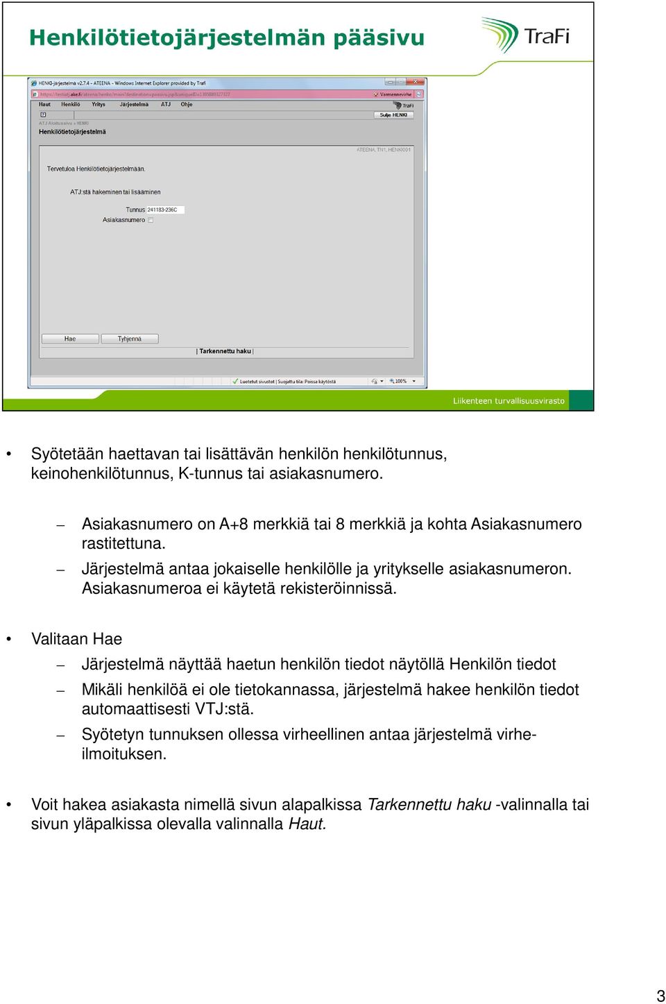 Asiakasnumeroa ei käytetä rekisteröinnissä.
