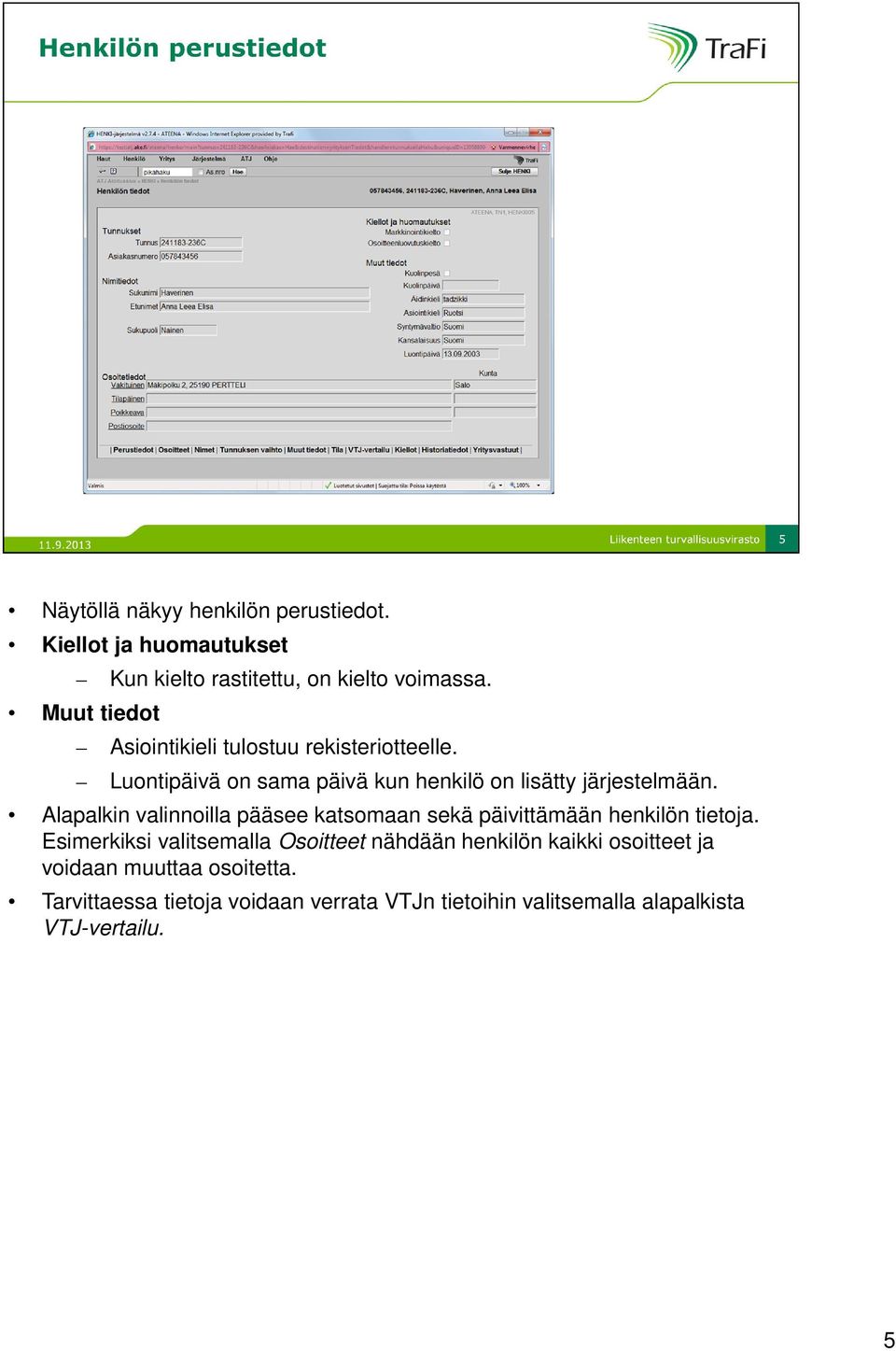 Alapalkin valinnoilla pääsee katsomaan sekä päivittämään henkilön tietoja.