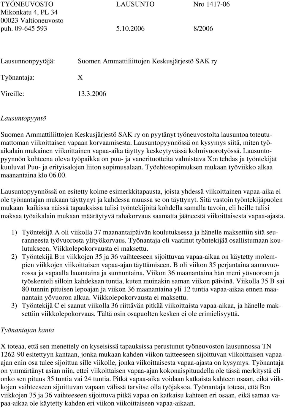 Lausuntopyynnössä on kysymys siitä, miten työaikalain mukainen viikoittainen vapaa-aika täyttyy keskeytyvässä kolmivuorotyössä.