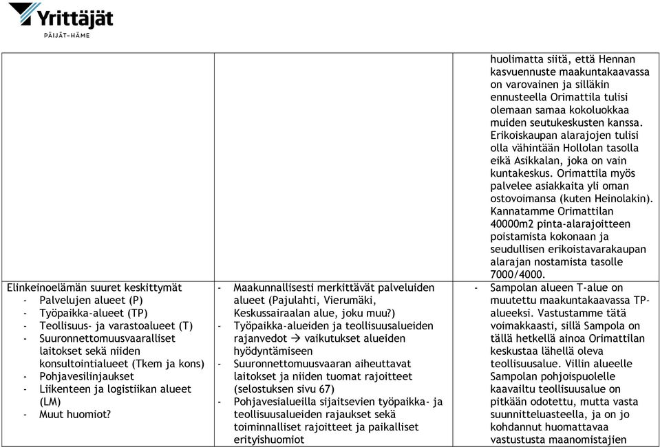 ) - Työpaikka-alueiden ja teollisuusalueiden rajanvedot vaikutukset alueiden hyödyntämiseen - Suuronnettomuusvaaran aiheuttavat laitokset ja niiden tuomat rajoitteet (selostuksen sivu 67) -