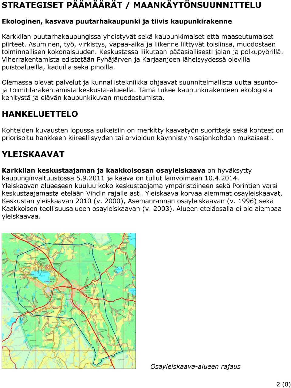 Viherrakentamista edistetään Pyhäjärven ja Karjaanjoen läheisyydessä olevilla puistoalueilla, kaduilla sekä pihoilla.