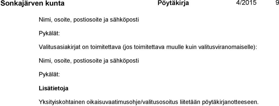 valitusviranomaiselle): Nimi, osoite, postiosoite ja sähköposti Pykälät: