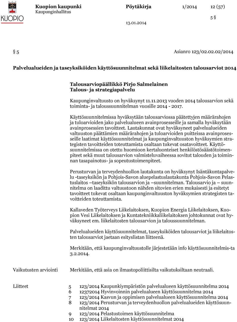 hyväksynyt 11.11.2013 vuoden 2014 talousarvion sekä toiminta- ja taloussuunnitelman vuosille 2014-2017.