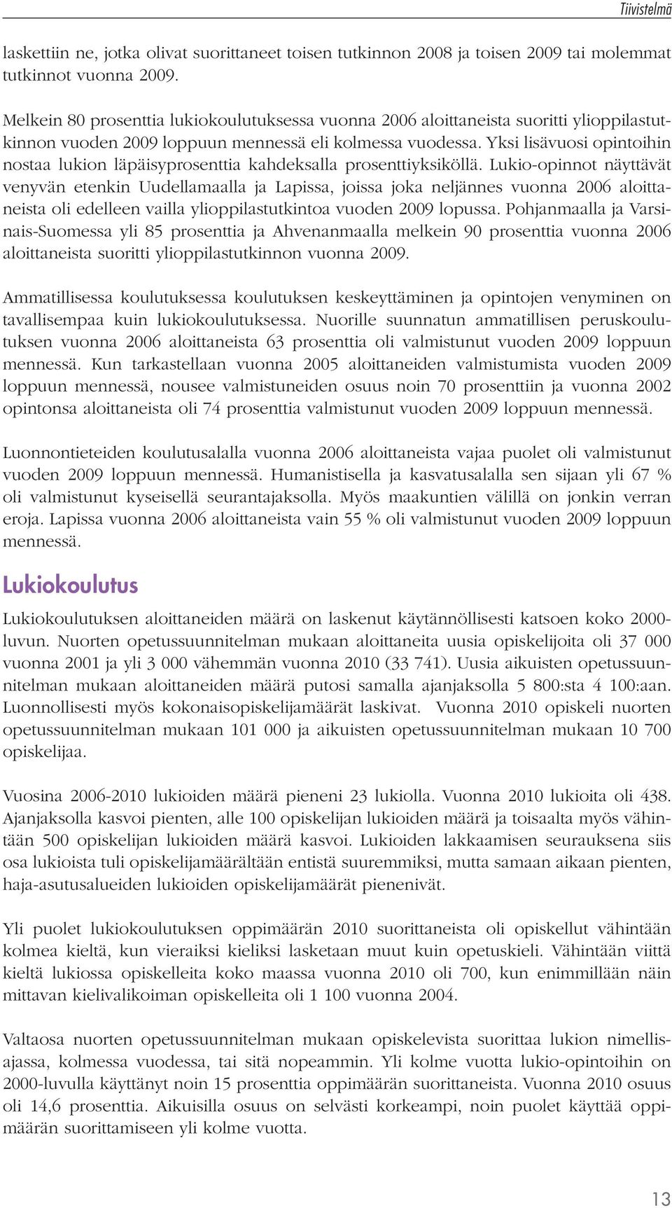 Yksi lisävuosi opintoihin nostaa lukion läpäisyprosenttia kahdeksalla prosenttiyksiköllä.