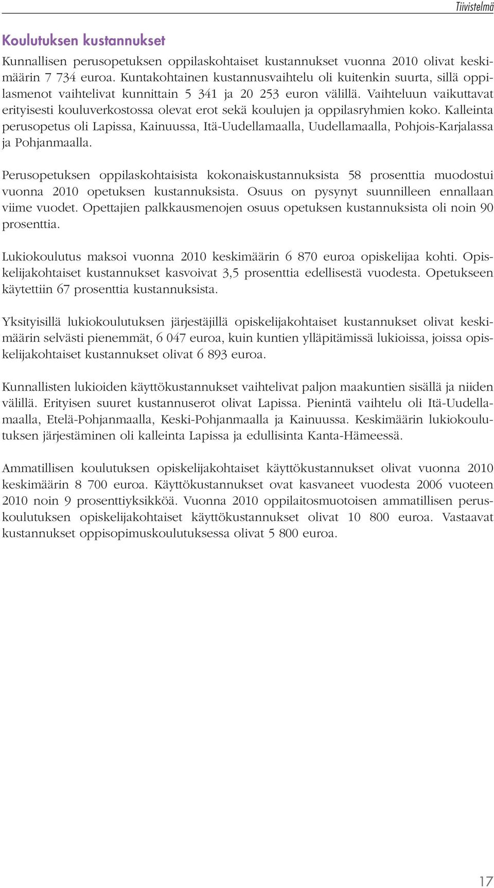 Vaihteluun vaikuttavat erityisesti kouluverkostossa olevat erot sekä koulujen ja oppilasryhmien koko.
