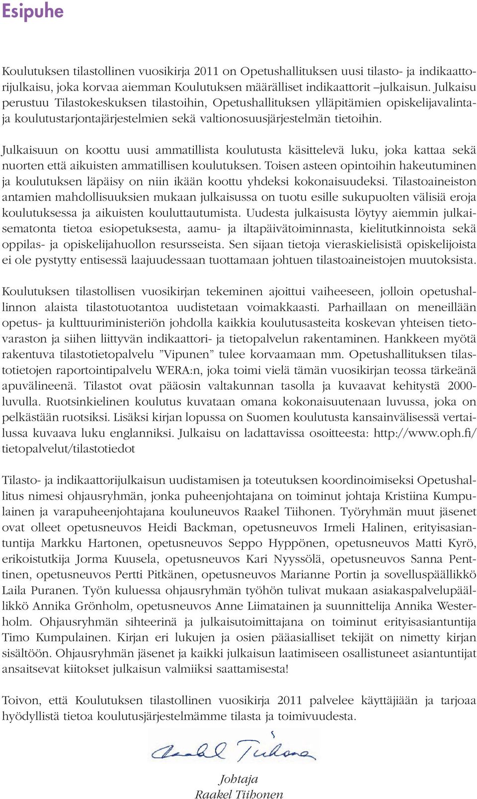 Julkaisuun on koottu uusi ammatillista koulutusta käsittelevä luku, joka kattaa sekä nuorten että aikuisten ammatillisen koulutuksen.