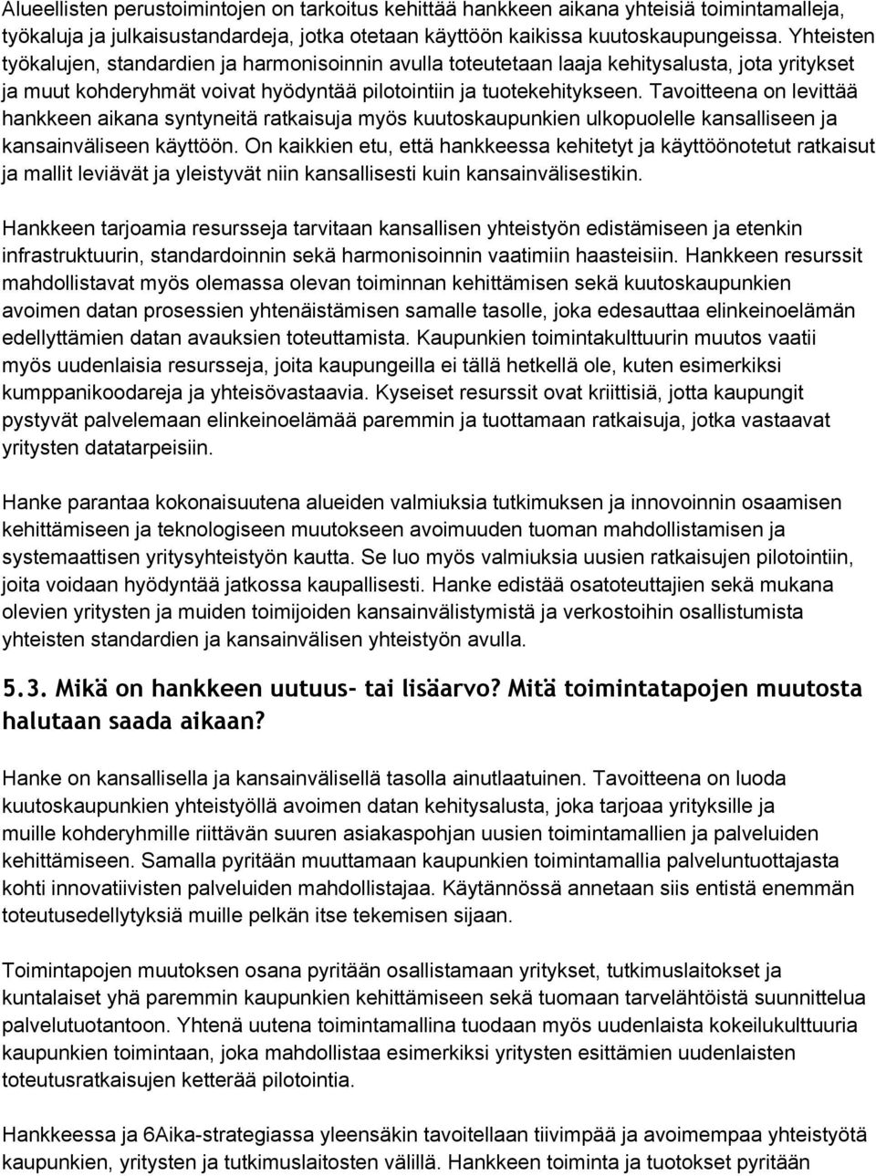 Tavoitteena on levittää hankkeen aikana syntyneitä ratkaisuja myös kuutoskaupunkien ulkopuolelle kansalliseen ja kansainväliseen käyttöön.