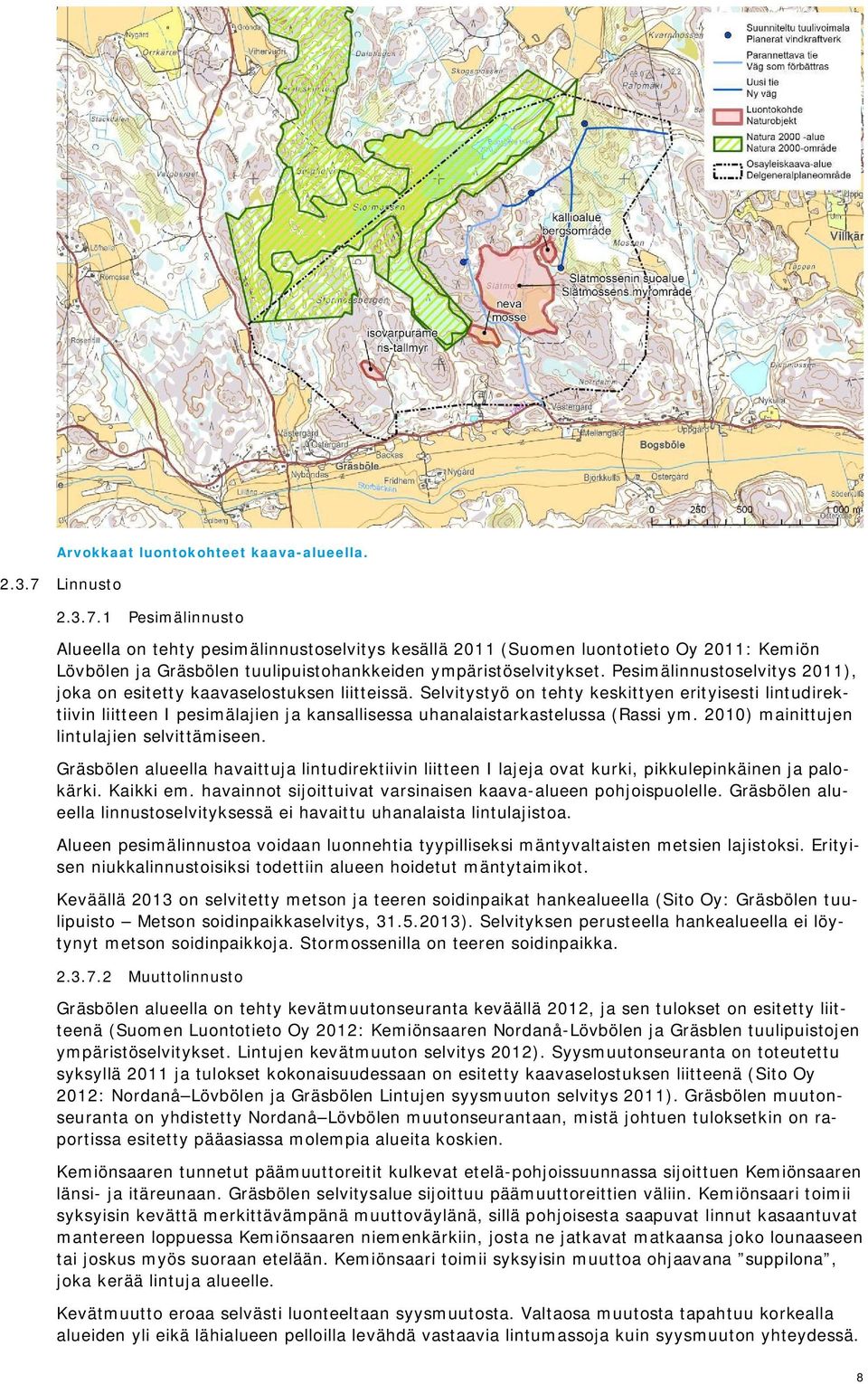 Pesimälinnustoselvitys 2011), joka on esitetty kaavaselostuksen liitteissä.