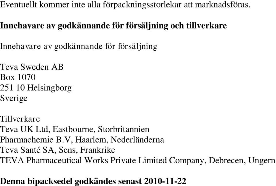 Box 1070 251 10 Helsingborg Sverige Tillverkare Teva UK Ltd, Eastbourne, Storbritannien Pharmachemie B.