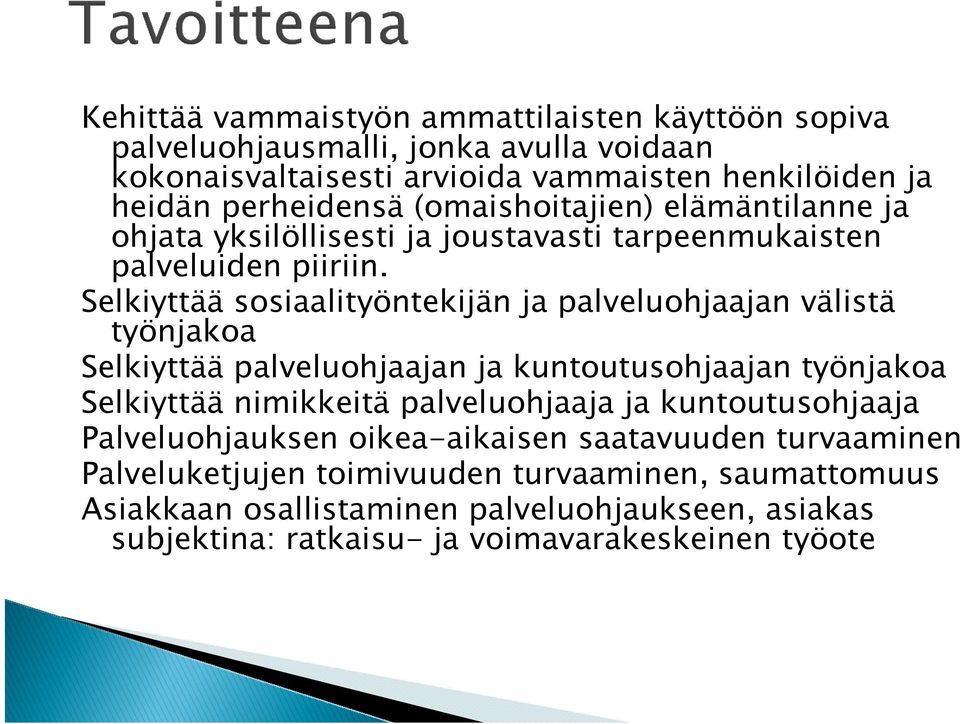 Selkiyttää sosiaalityöntekijän ja palveluohjaajan välistä työnjakoa Selkiyttää palveluohjaajan ja kuntoutusohjaajan työnjakoa Selkiyttää nimikkeitä palveluohjaaja ja