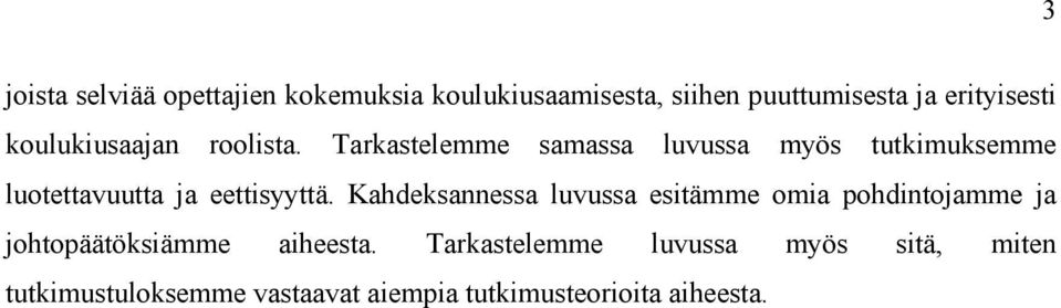 Tarkastelemme samassa luvussa myös tutkimuksemme luotettavuutta ja eettisyyttä.