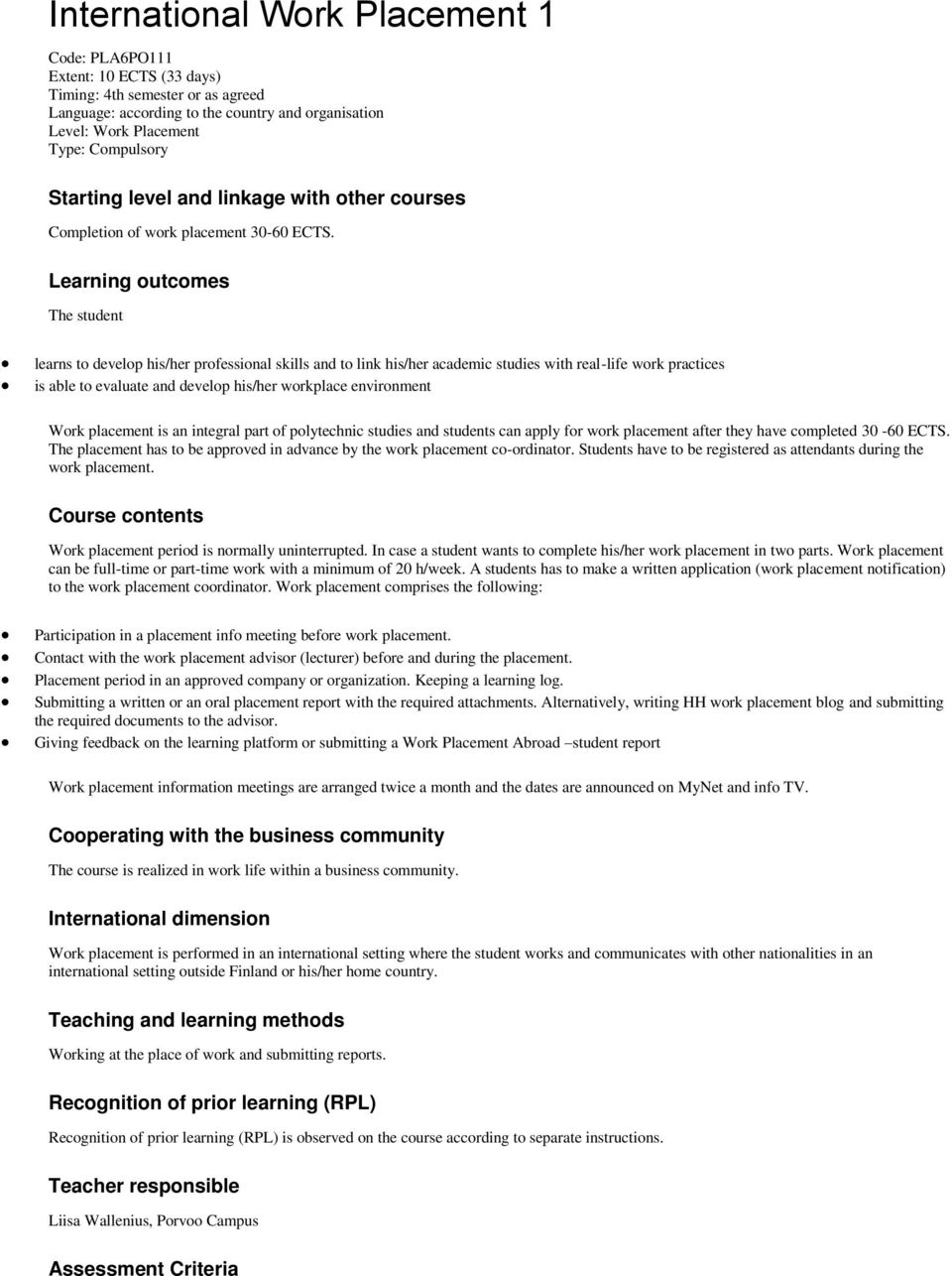 Learning outcomes The student learns to develop his/her professional skills and to link his/her academic studies with real-life work practices is able to evaluate and develop his/her workplace