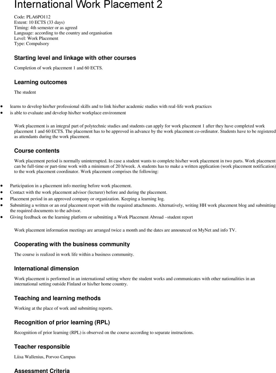 Learning outcomes The student learns to develop his/her professional skills and to link his/her academic studies with real-life work practices is able to evaluate and develop his/her workplace