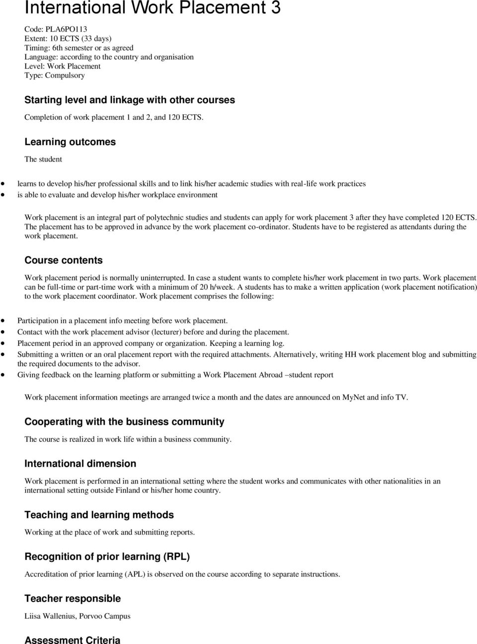 Learning outcomes The student learns to develop his/her professional skills and to link his/her academic studies with real-life work practices is able to evaluate and develop his/her workplace