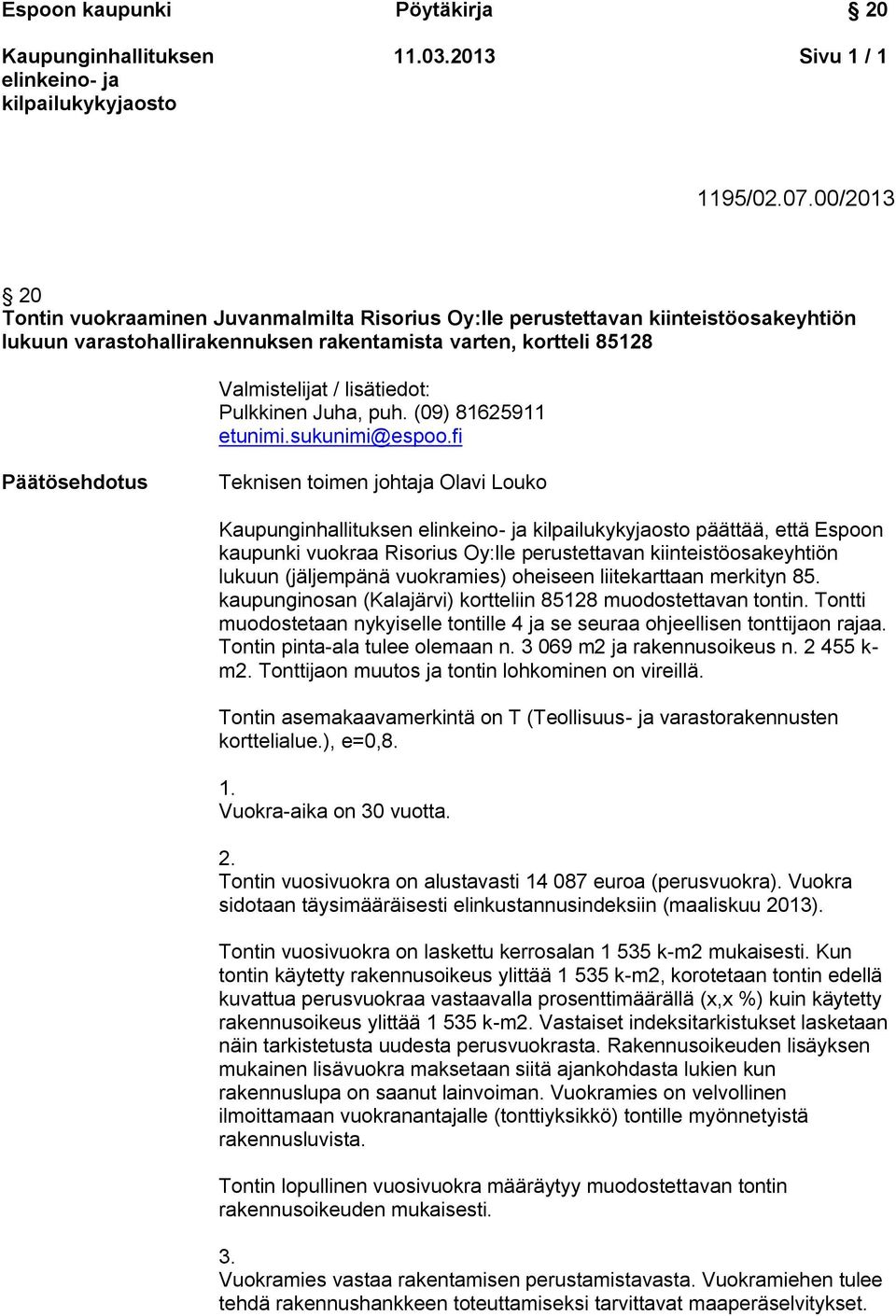 Pulkkinen Juha, puh. (09) 81625911 etunimi.sukunimi@espoo.