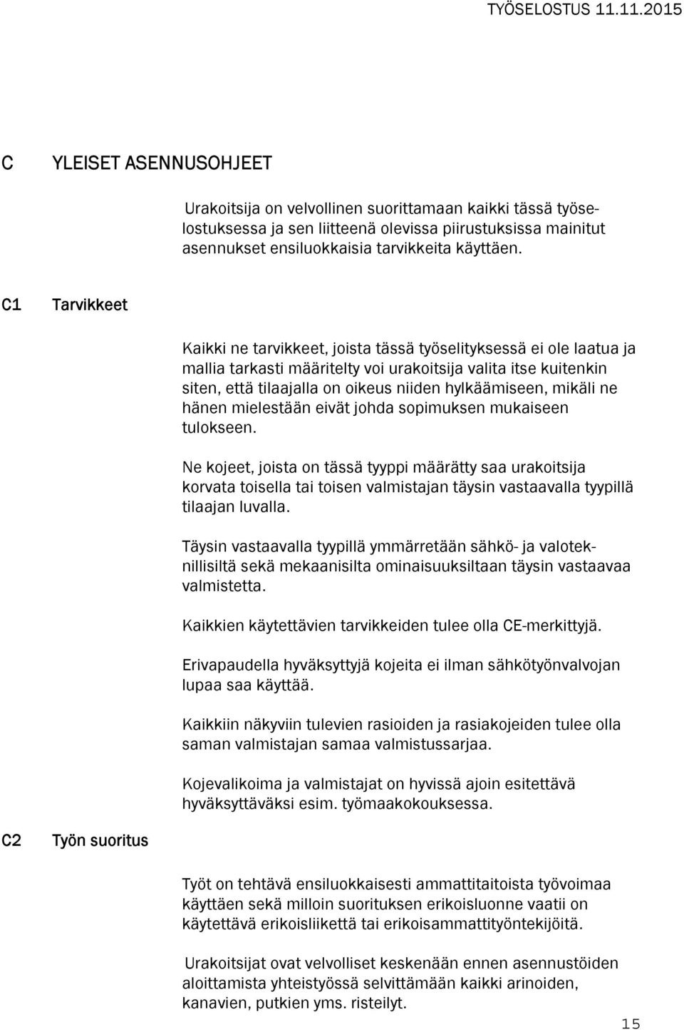 hylkäämiseen, mikäli ne hänen mielestään eivät johda sopimuksen mukaiseen tulokseen.