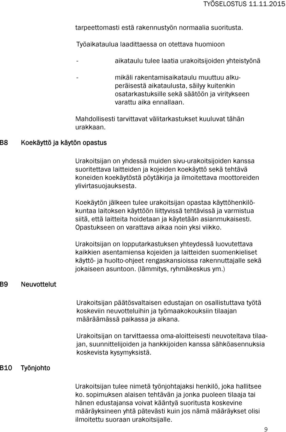 osatarkastuksille sekä säätöön ja viritykseen varattu aika ennallaan. Mahdollisesti tarvittavat välitarkastukset kuuluvat tähän urakkaan.