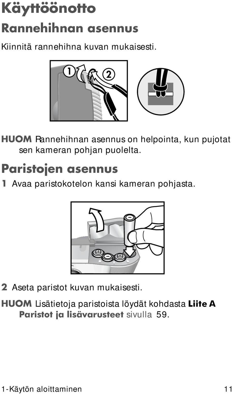 Paristojen asennus 1 Avaa paristokotelon kansi kameran pohjasta.