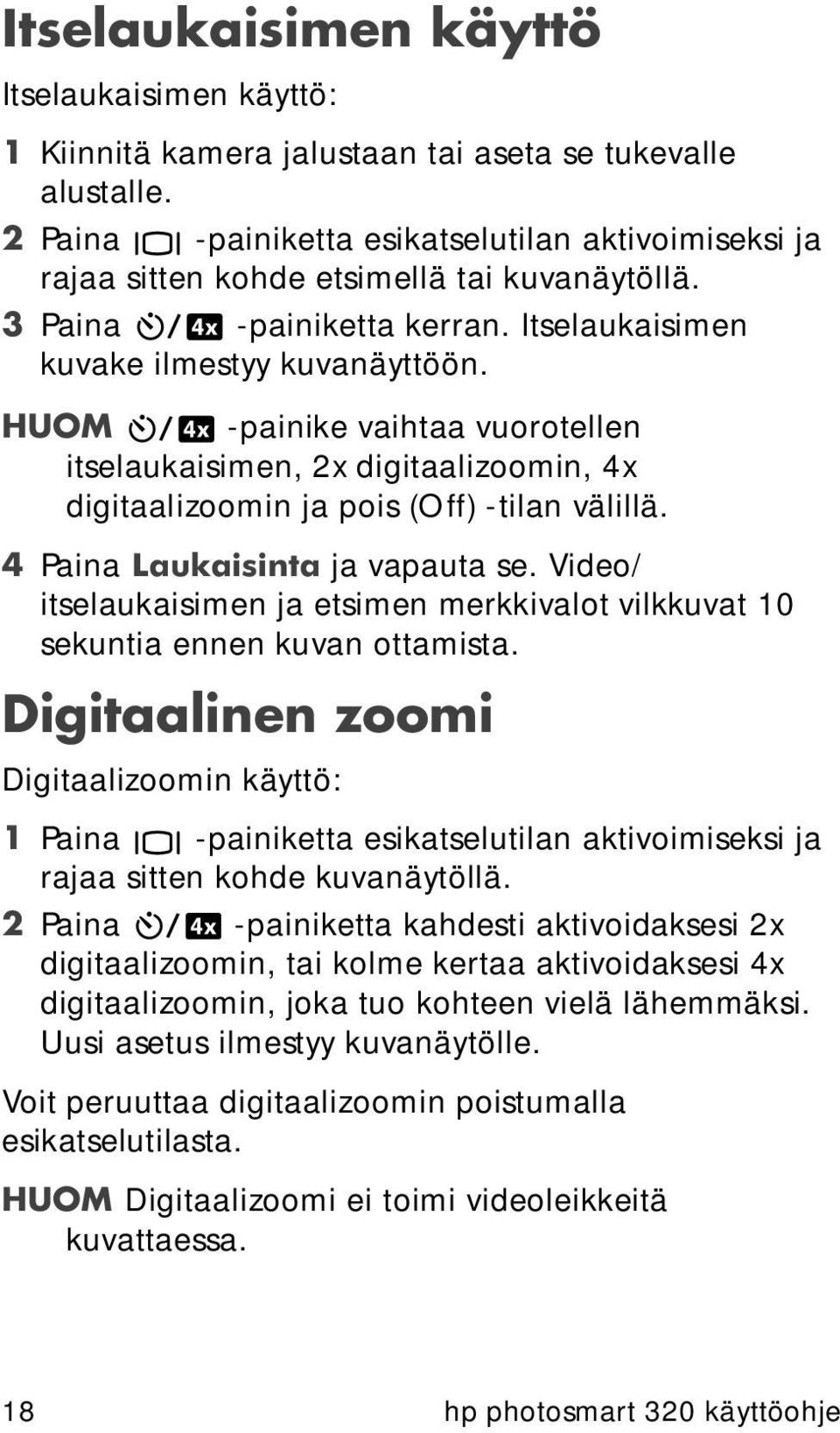 HUOM -painike vaihtaa vuorotellen itselaukaisimen, 2x digitaalizoomin, 4x digitaalizoomin ja pois (Off) -tilan välillä. 4 Paina Laukaisinta ja vapauta se.