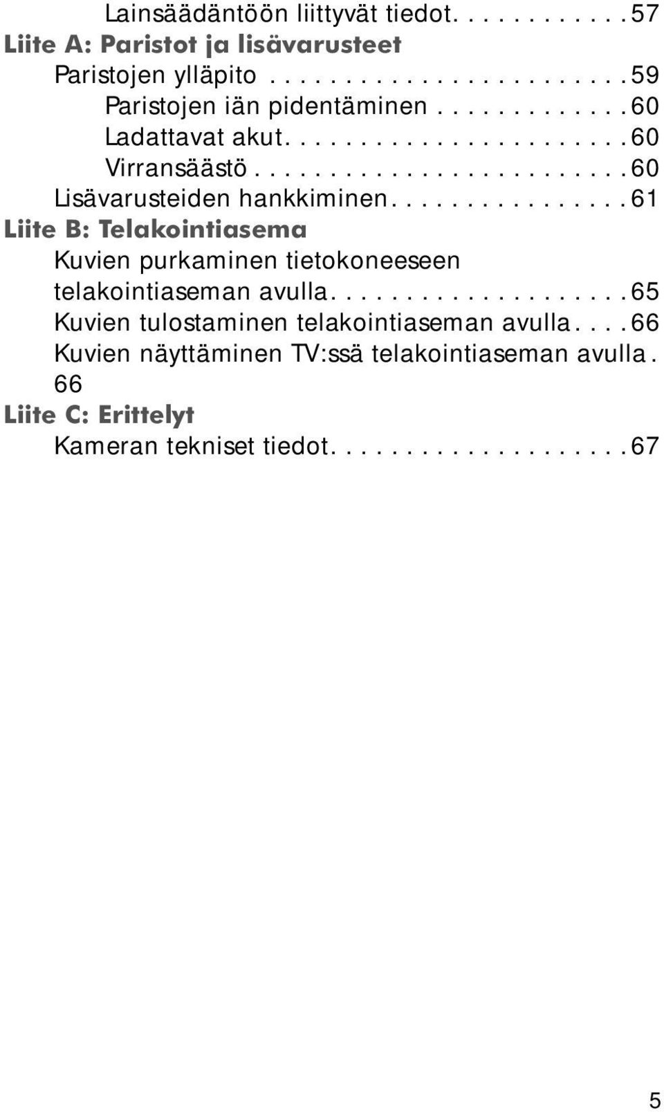 ............... 61 Liite B: Telakointiasema Kuvien purkaminen tietokoneeseen telakointiaseman avulla.