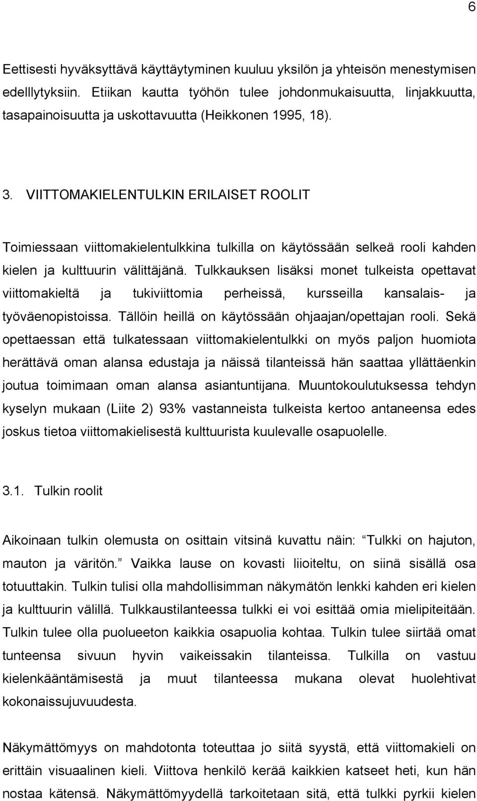 VIITTOMAKIELENTULKIN ERILAISET ROOLIT Toimiessaan viittomakielentulkkina tulkilla on käytössään selkeä rooli kahden kielen ja kulttuurin välittäjänä.