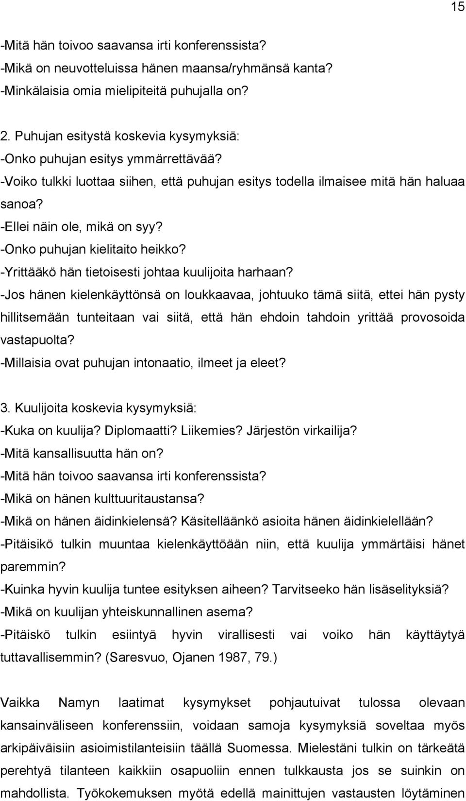 -Onko puhujan kielitaito heikko? -Yrittääkö hän tietoisesti johtaa kuulijoita harhaan?