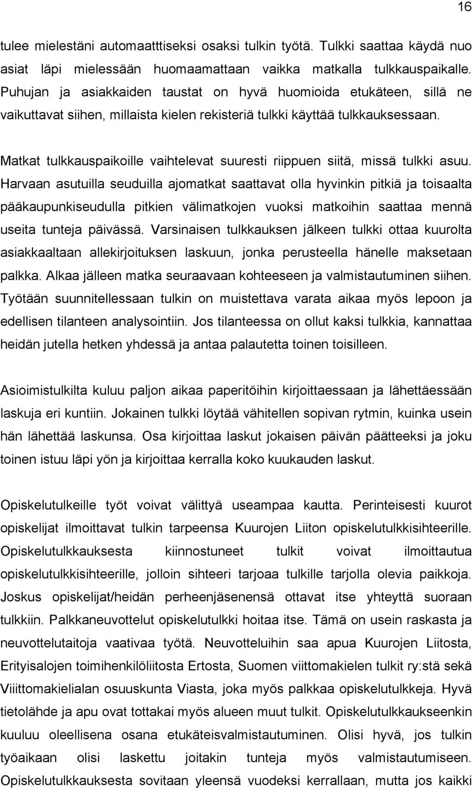 Matkat tulkkauspaikoille vaihtelevat suuresti riippuen siitä, missä tulkki asuu.