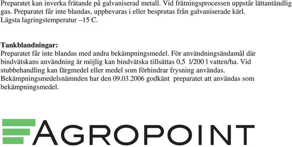 Tankblandningar: Preparatet får inte blandas med andra bekämpningsmedel.