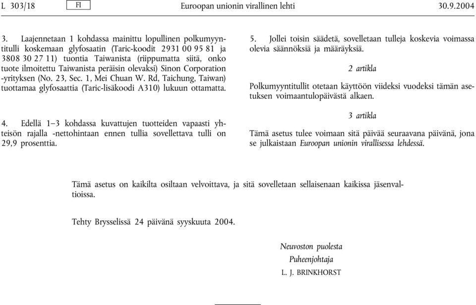 Taiwanista peräisin olevaksi) Sinon Corporation -yrityksen (No. 23, Sec. 1, Mei Chuan W. Rd, Taichung, Taiwan) tuottamaa glyfosaattia (Taric-lisäkoodi A310) lukuun ottamatta. 4.