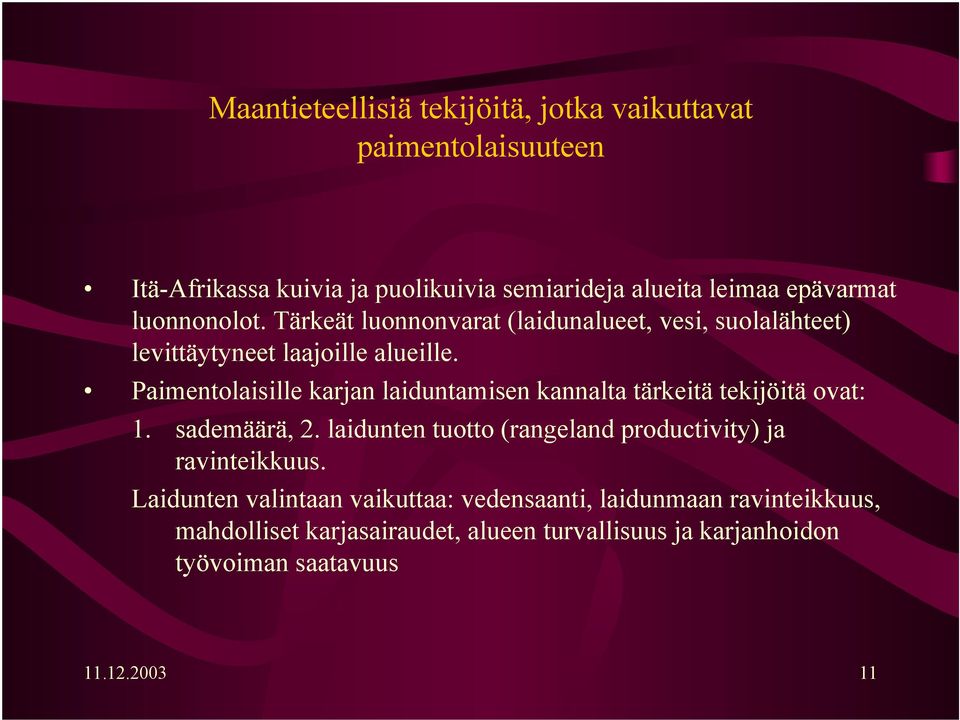 Paimentolaisille karjan laiduntamisen kannalta tärkeitä tekijöitä ovat: 1. sademäärä, 2.