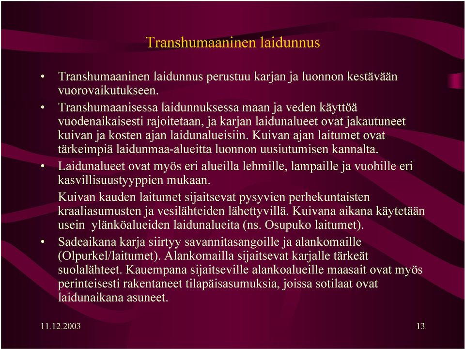 Kuivan ajan laitumet ovat tärkeimpiä laidunmaa-alueitta luonnon uusiutumisen kannalta. Laidunalueet ovat myös eri alueilla lehmille, lampaille ja vuohille eri kasvillisuustyyppien mukaan.