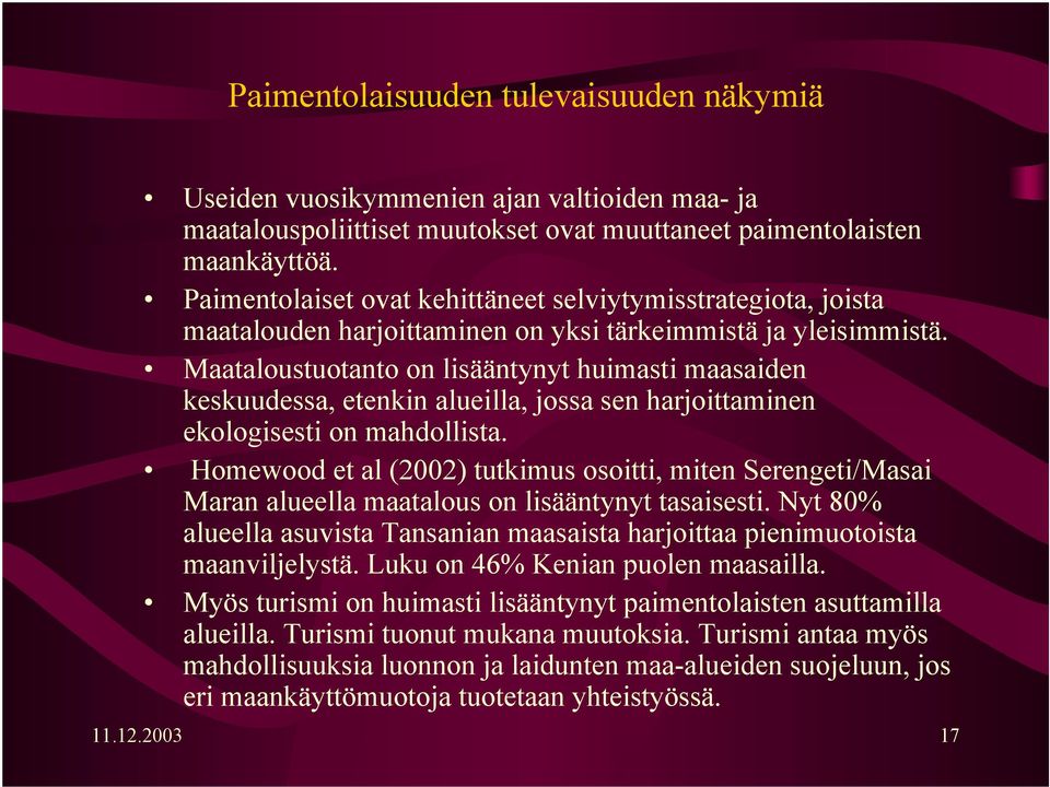 Maataloustuotanto on lisääntynyt huimasti maasaiden keskuudessa, etenkin alueilla, jossa sen harjoittaminen ekologisesti on mahdollista.