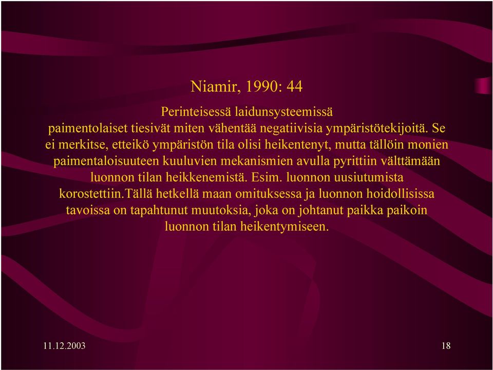 avulla pyrittiin välttämään luonnon tilan heikkenemistä. Esim. luonnon uusiutumista korostettiin.