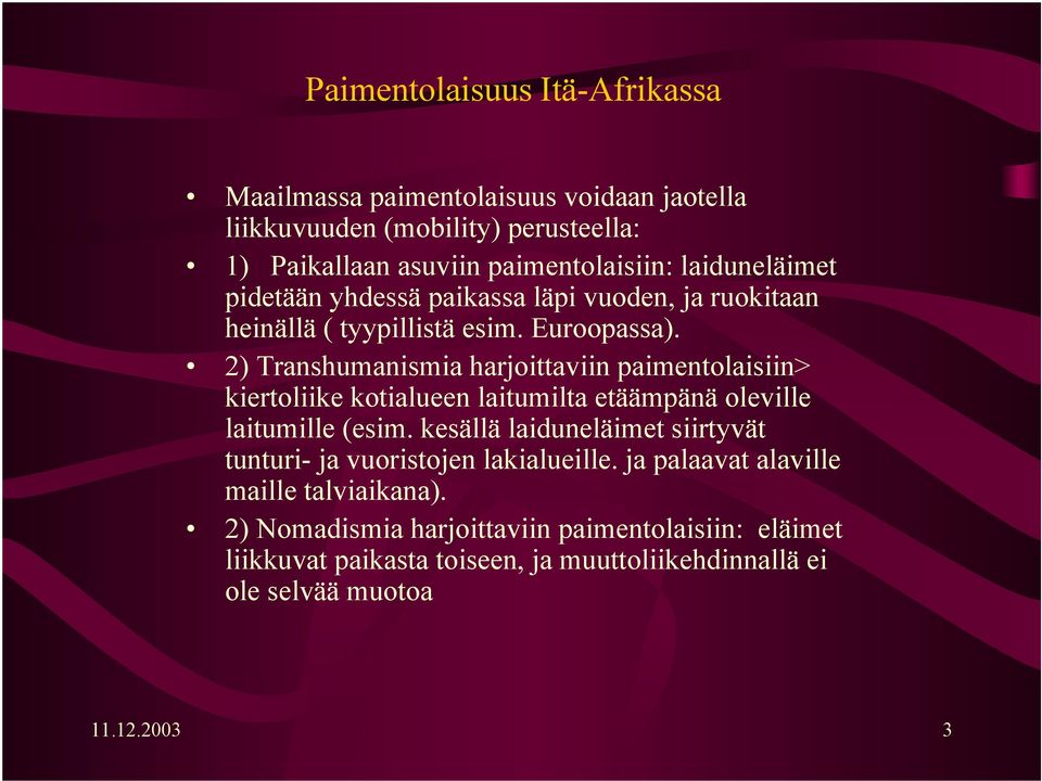 2) Transhumanismia harjoittaviin paimentolaisiin> kiertoliike kotialueen laitumilta etäämpänä oleville laitumille (esim.