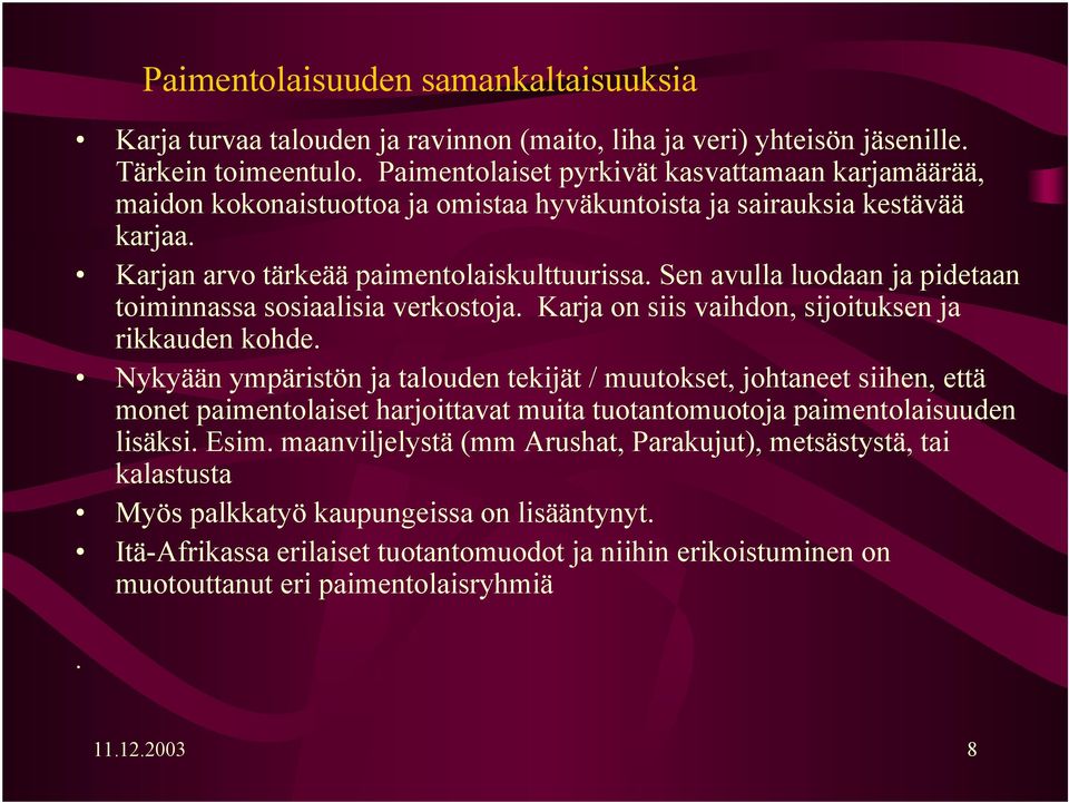 Sen avulla luodaan ja pidetaan toiminnassa sosiaalisia verkostoja. Karja on siis vaihdon, sijoituksen ja rikkauden kohde.