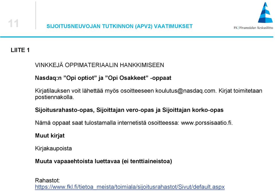 Sijoitusrahasto-opas, Sijoittajan vero-opas ja Sijoittajan korko-opas Nämä oppaat saat tulostamalla internetistä osoitteessa: www.