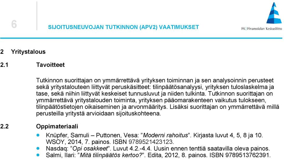 tase, sekä niihin liittyvät keskeiset tunnusluvut ja niiden tulkinta.