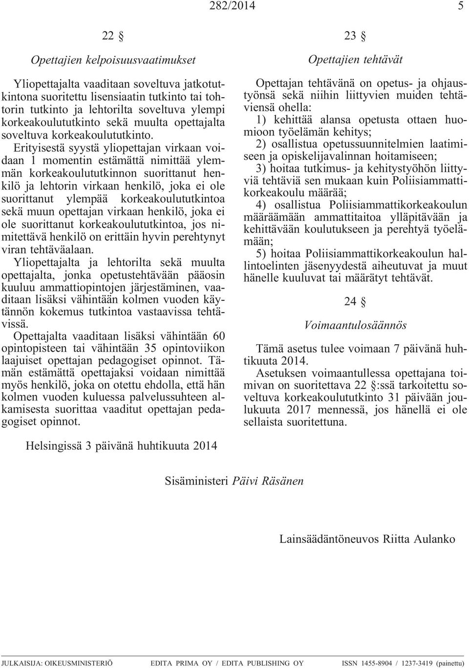 Erityisestä syystä yliopettajan virkaan voidaan 1 momentin estämättä nimittää ylemmän korkeakoulututkinnon suorittanut henkilö ja lehtorin virkaan henkilö, joka ei ole suorittanut ylempää