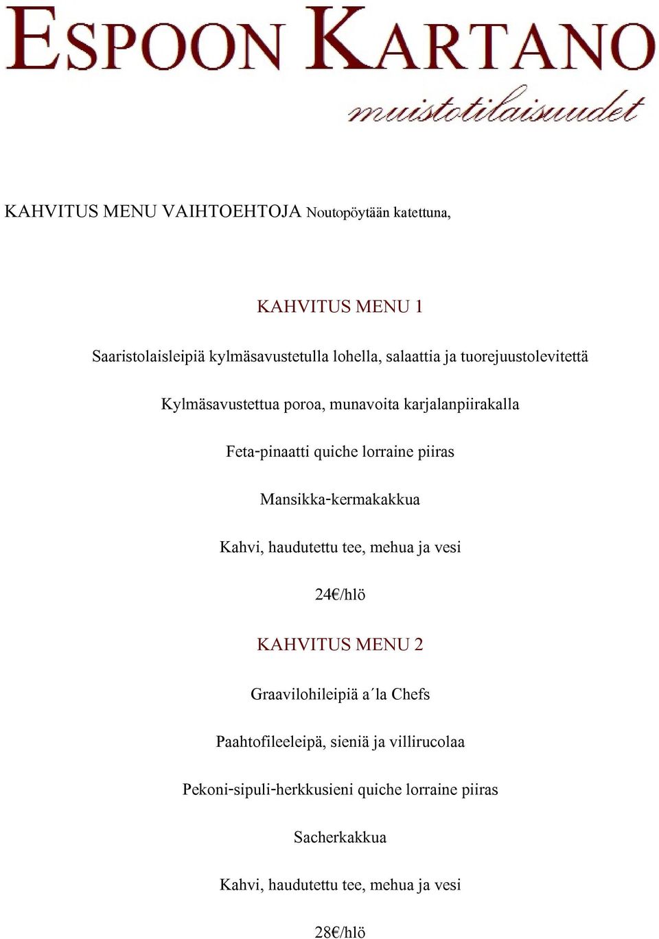 Feta-pinaatti quiche lorraine piiras Mansikka-kermakakkua 24 /hlö KAHVITUS MENU 2 Graavilohileipiä a la
