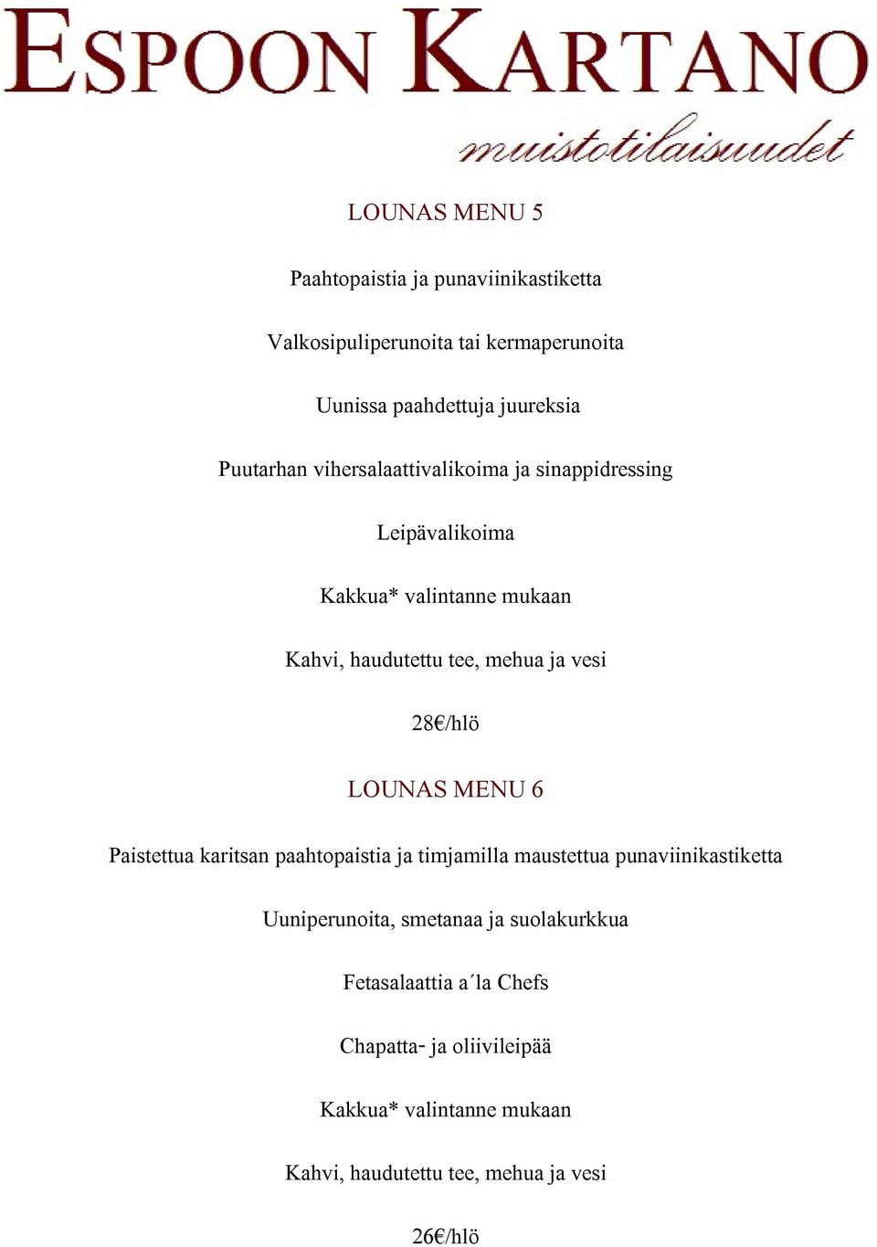 mukaan 28 /hlö LOUNAS MENU 6 Paistettua karitsan paahtopaistia ja timjamilla maustettua punaviinikastiketta