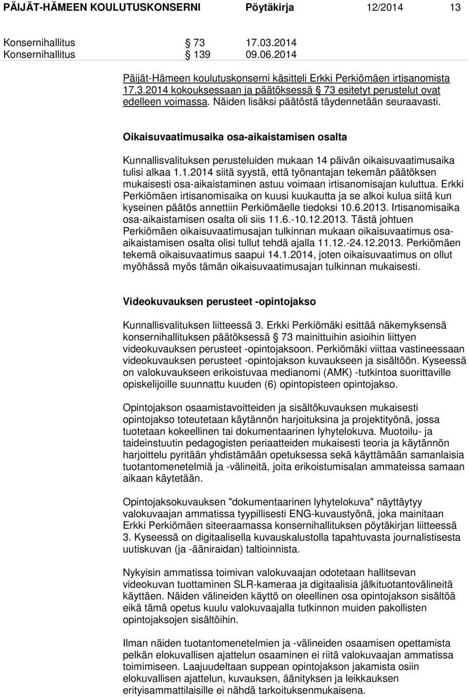 päivän oikaisuvaatimusaika tulisi alkaa 1.1.2014 siitä syystä, että työnantajan tekemän päätöksen mukaisesti osa-aikaistaminen astuu voimaan irtisanomisajan kuluttua.