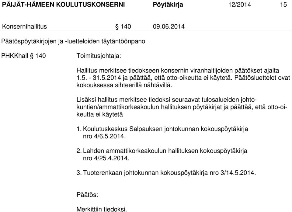 - 31.5.2014 ja päättää, että otto-oikeutta ei käytetä. Päätösluettelot ovat kokouksessa sihteerillä nähtävillä.