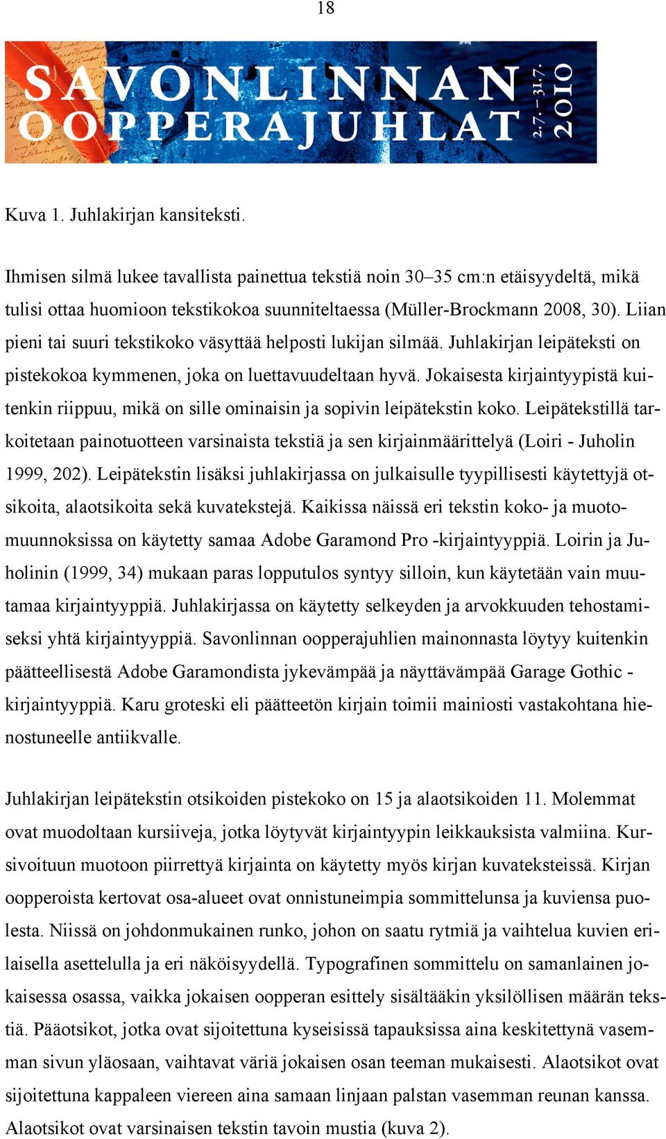 Jokaisesta kirjaintyypistä kuitenkin riippuu, mikä on sille ominaisin ja sopivin leipätekstin koko.