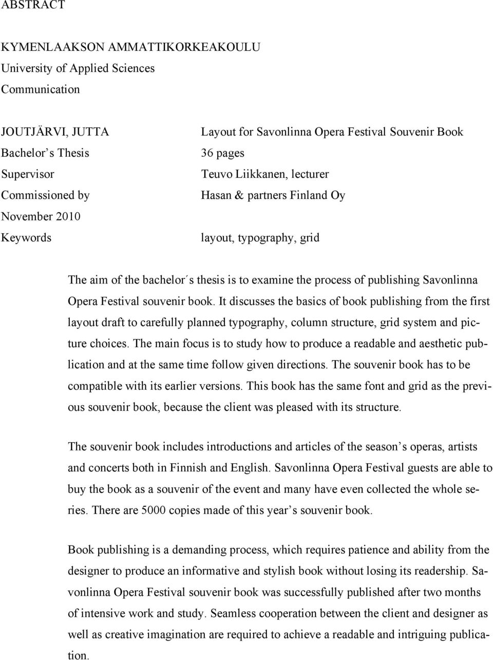 Opera Festival souvenir book. It discusses the basics of book publishing from the first layout draft to carefully planned typography, column structure, grid system and picture choices.