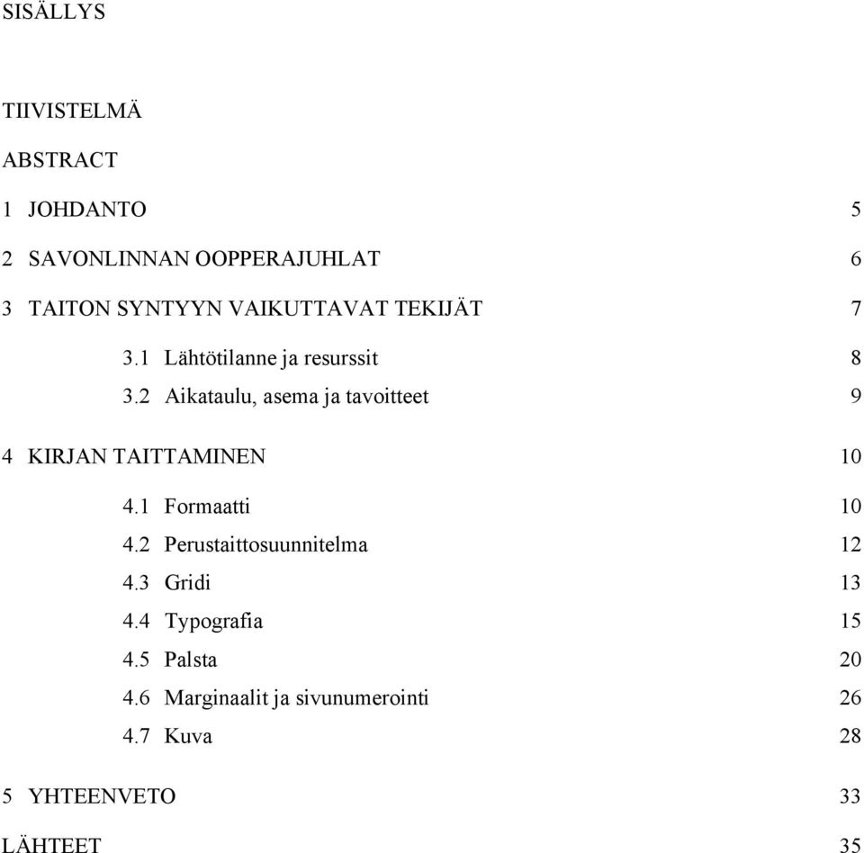 2 Aikataulu, asema ja tavoitteet 9 4 KIRJAN TAITTAMINEN 10 4.1 Formaatti 10 4.