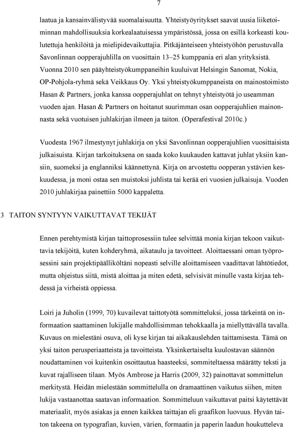 Pitkäjänteiseen yhteistyöhön perustuvalla Savonlinnan oopperajuhlilla on vuosittain 13 25 kumppania eri alan yrityksistä.